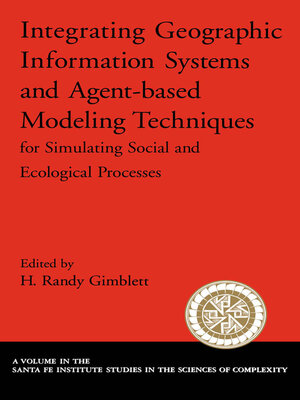 cover image of Integrating Geographic Information Systems and Agent-Based Modeling Techniques for Simulating Social and Ecological Processes